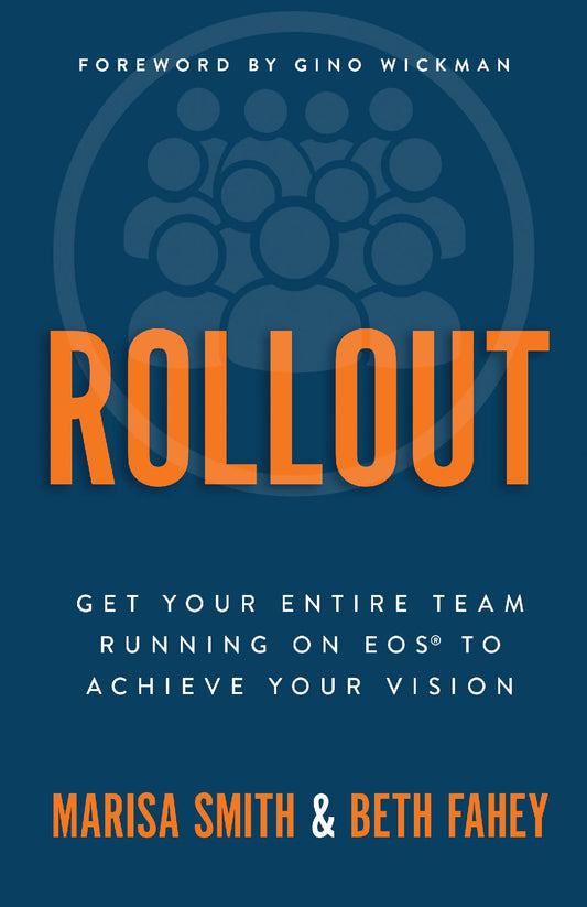 Rollout: Get Your Entire Team Running on EOS® to Achieve Your Vision